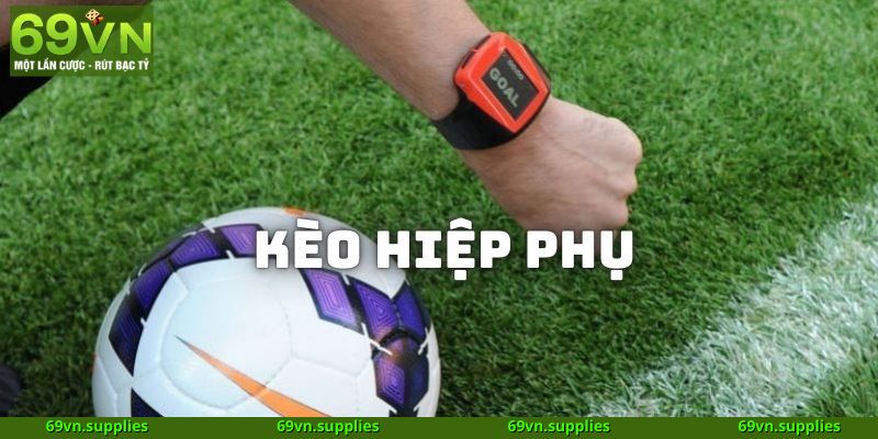 Kèo hiệp phụ tại 69VN