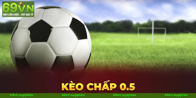 Khái quát về kèo chấp 0.5 là gì