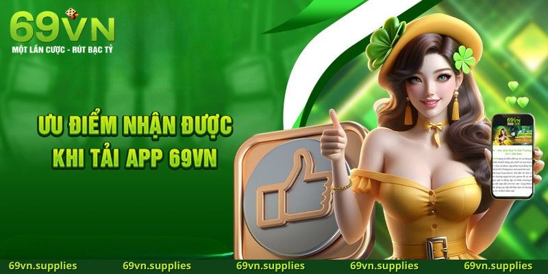Lợi ích của việc tải xuống ứng dụng 69VN