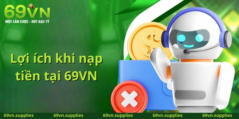 Lợi ích thiết thực từ việc nạp tiền tại 69VN