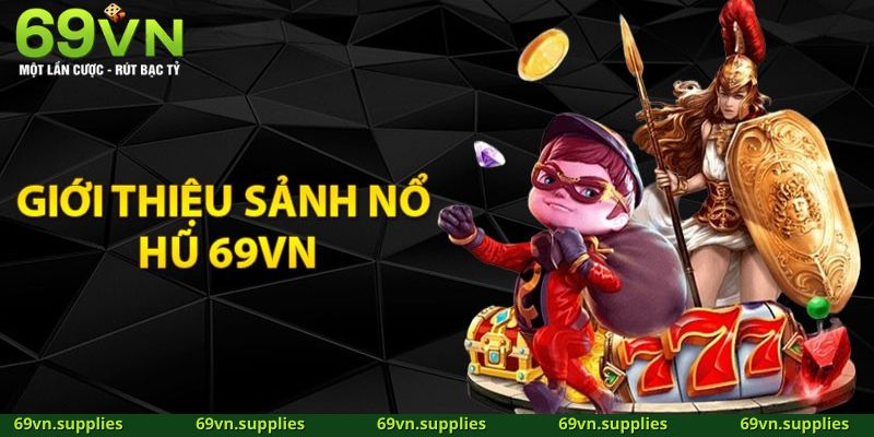 Nổ hũ 69VN – sân chơi được game thủ tin cậy và yêu thích