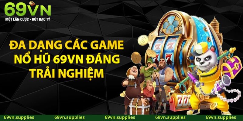 Trải nghiệm các game hấp dẫn tại nổ hũ 69VN